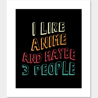 I Like Anime and Maybe 3 People Posters and Art